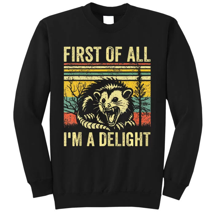 First Of All IM A Delight Sarcastic Angry Opossum Possum Tall Sweatshirt