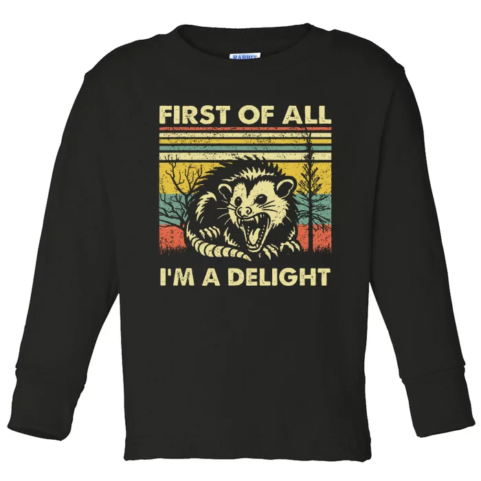 First Of All IM A Delight Sarcastic Angry Opossum Lover Toddler Long Sleeve Shirt