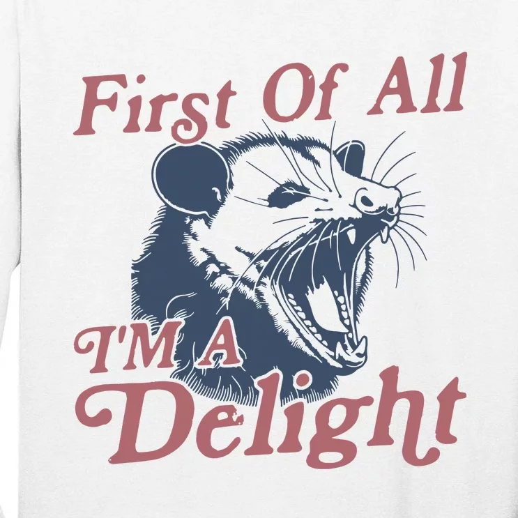 First Of All IM A Delight Sarcastic Angry Opossum Possum Tall Long Sleeve T-Shirt