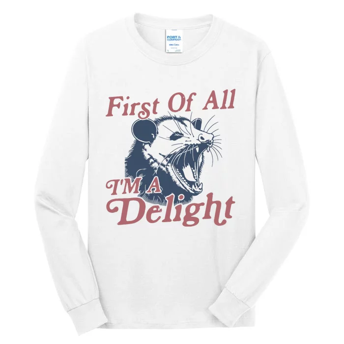 First Of All IM A Delight Sarcastic Angry Opossum Possum Tall Long Sleeve T-Shirt