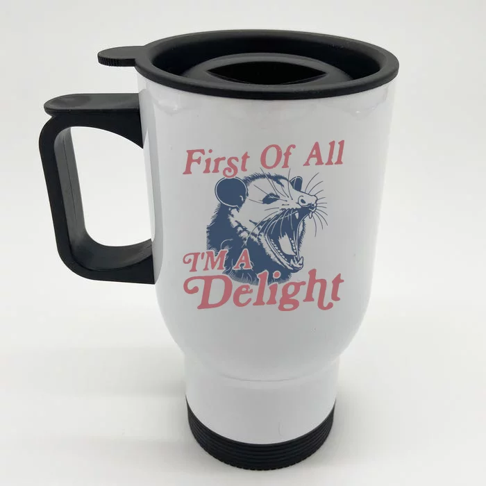 First Of All IM A Delight Sarcastic Angry Opossum Possum Front & Back Stainless Steel Travel Mug