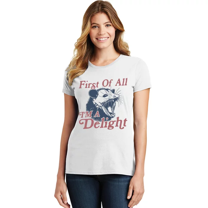 First Of All IM A Delight Sarcastic Angry Opossum Possum Women's T-Shirt