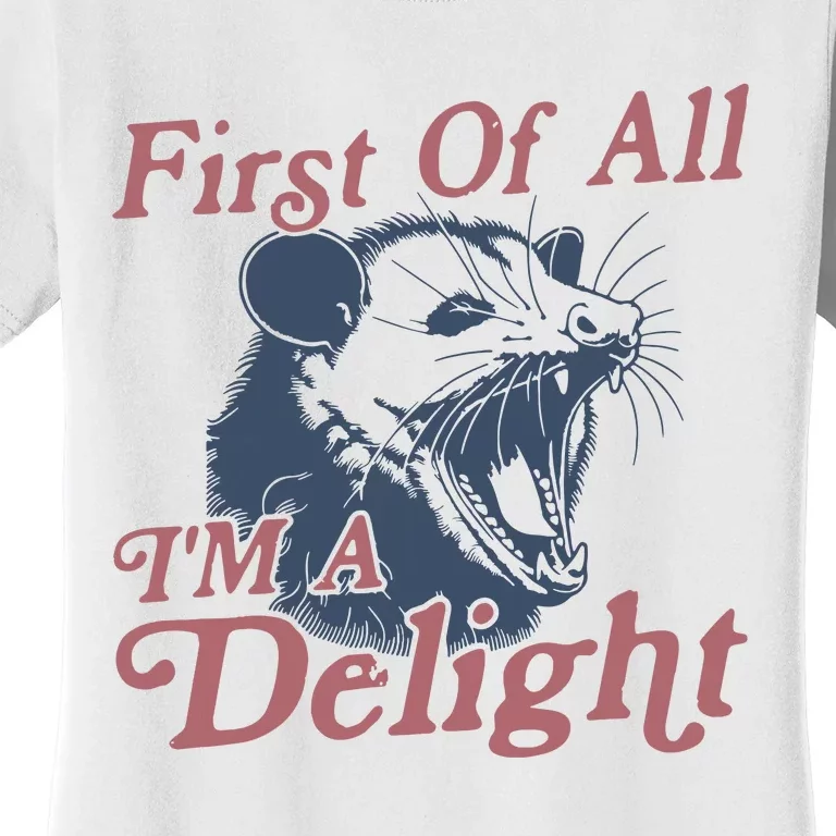 First Of All IM A Delight Sarcastic Angry Opossum Possum Women's T-Shirt