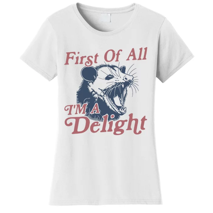 First Of All IM A Delight Sarcastic Angry Opossum Possum Women's T-Shirt