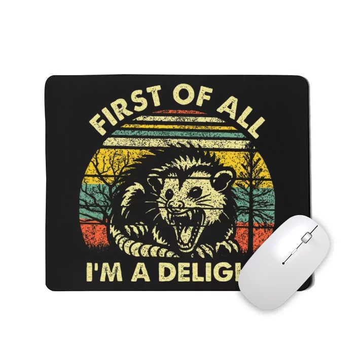 First Of All IM A Delight Sarcastic Angry Opossum Possum Mousepad