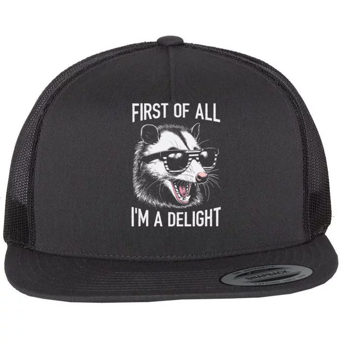 First Of All Im A Delight Sarcastic Angry Opossum Lover Flat Bill Trucker Hat