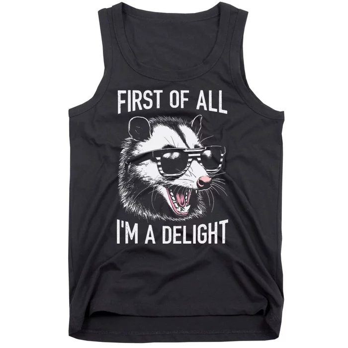 First Of All Im A Delight Sarcastic Angry Opossum Lover Tank Top