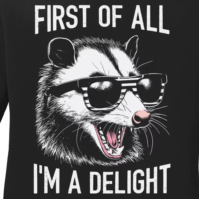 First Of All Im A Delight Sarcastic Angry Opossum Lover Ladies Long Sleeve Shirt