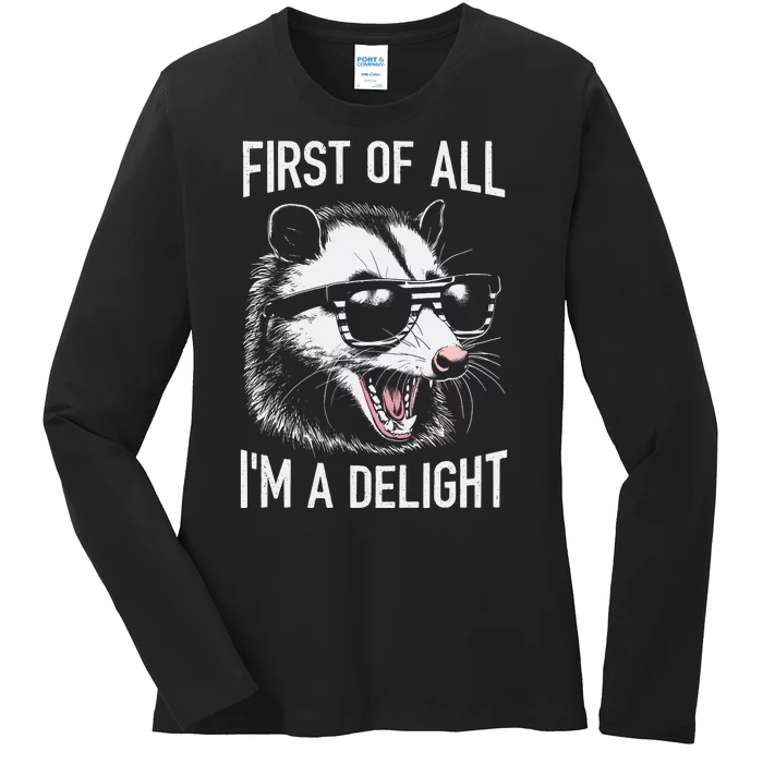 First Of All Im A Delight Sarcastic Angry Opossum Lover Ladies Long Sleeve Shirt