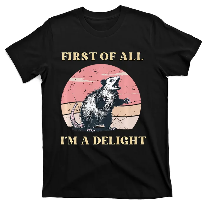 First Of All I’M A Delight Angry Possum Lovers T-Shirt