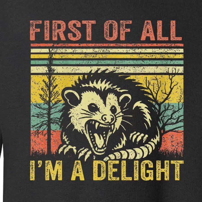 First Of All IM A Delight Funny Quote Toddler Sweatshirt