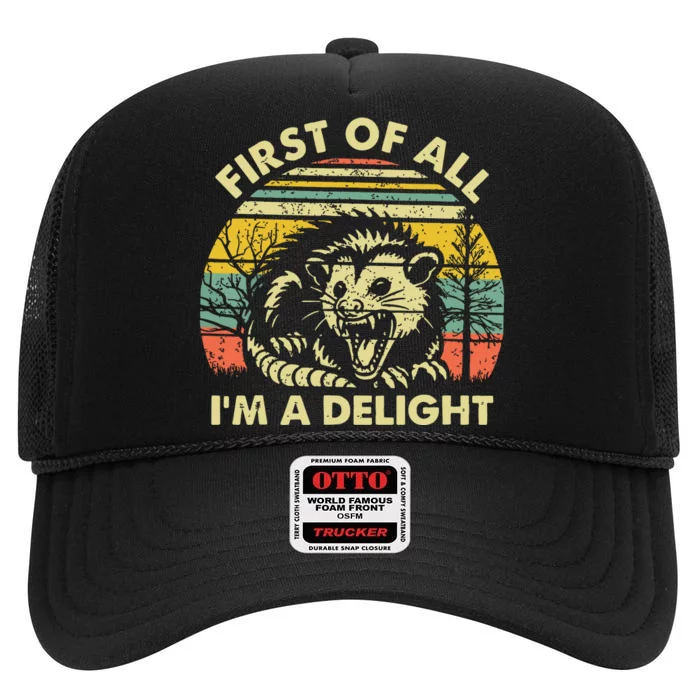 First Of All Im A Delight Sarcastic Angry Opossum Possum High Crown Mesh Trucker Hat