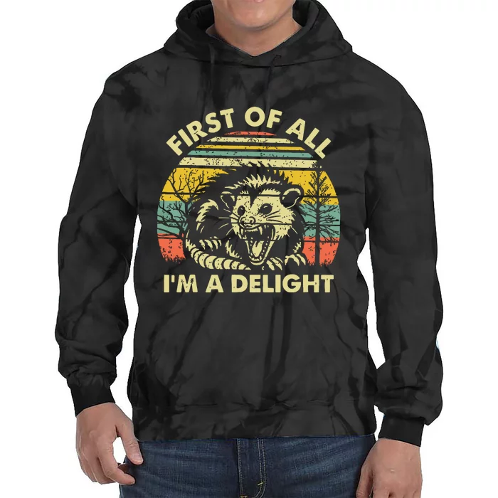 First Of All Im A Delight Sarcastic Angry Opossum Possum Tie Dye Hoodie