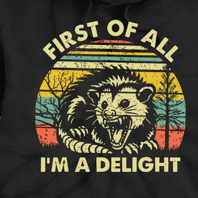 First Of All Im A Delight Sarcastic Angry Opossum Possum Tie Dye Hoodie