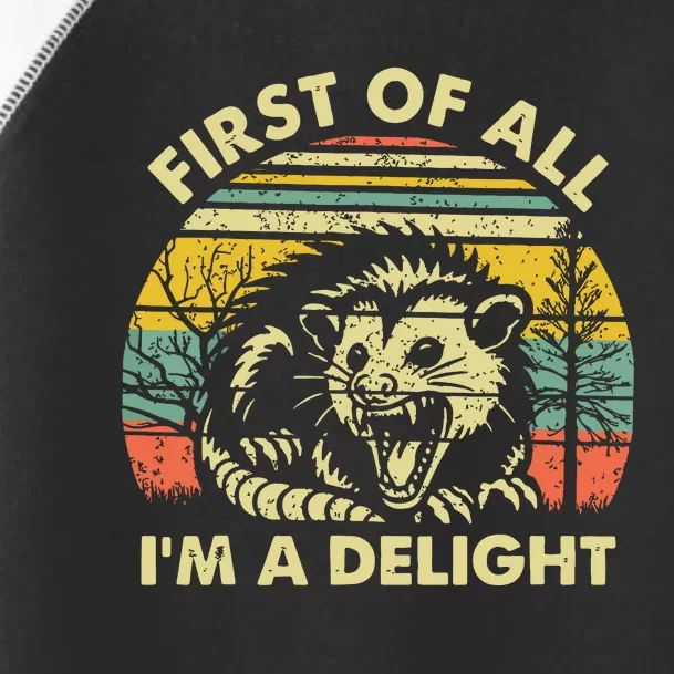 First Of All Im A Delight Sarcastic Angry Opossum Possum Toddler Fine Jersey T-Shirt