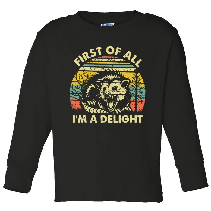 First Of All Im A Delight Sarcastic Angry Opossum Possum Toddler Long Sleeve Shirt