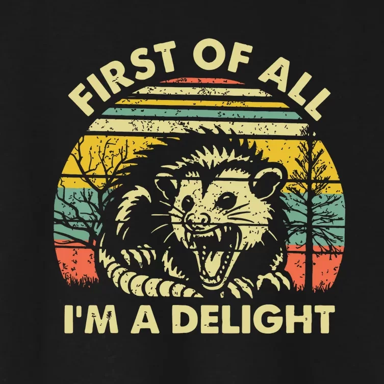 First Of All Im A Delight Sarcastic Angry Opossum Possum Women's Crop Top Tee