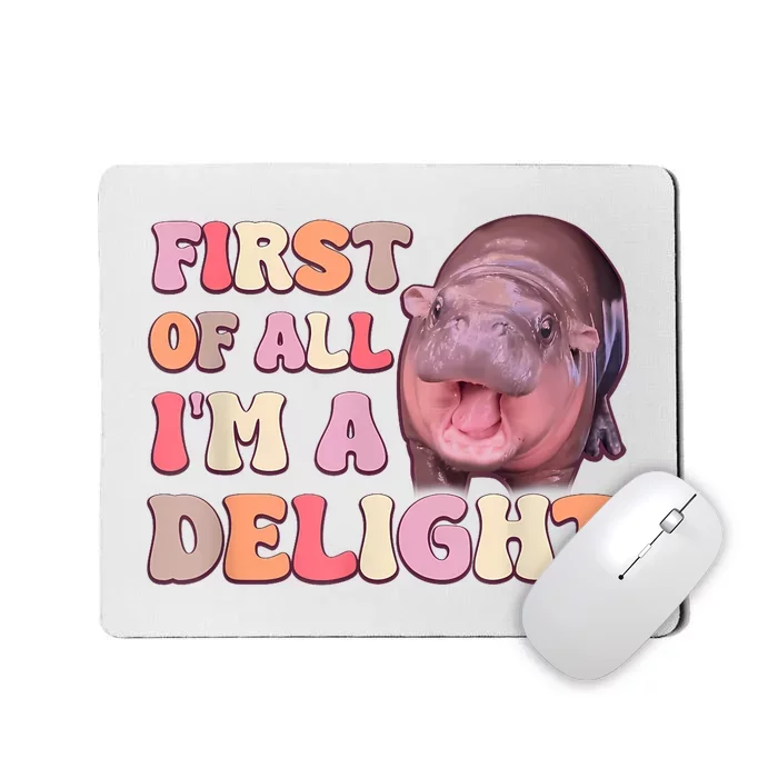 First Of All IM A Delight Moodeng Funny Meme Saying Mousepad