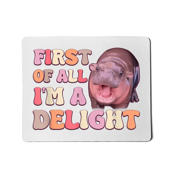 First Of All IM A Delight Moodeng Funny Meme Saying Mousepad