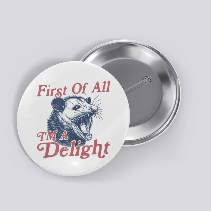 First Of All IM A Delight Funny Angry Opossum Possum Button