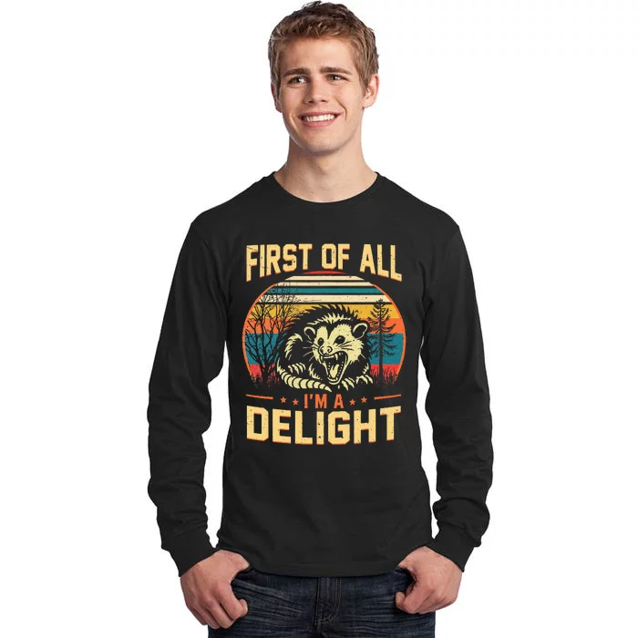 First Of All IM A Delight Sarcastic Angry Opossum Possum Tall Long Sleeve T-Shirt