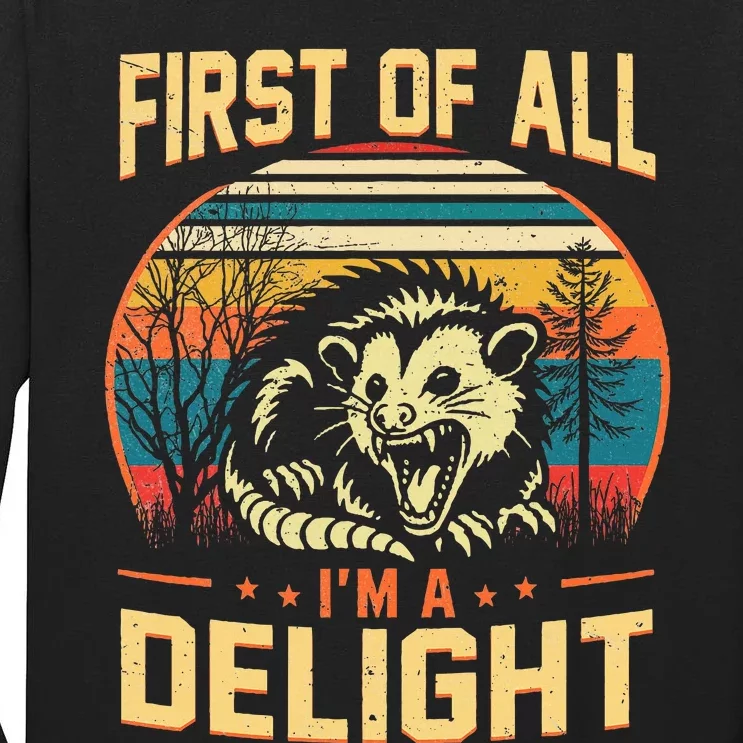 First Of All IM A Delight Sarcastic Angry Opossum Possum Tall Long Sleeve T-Shirt