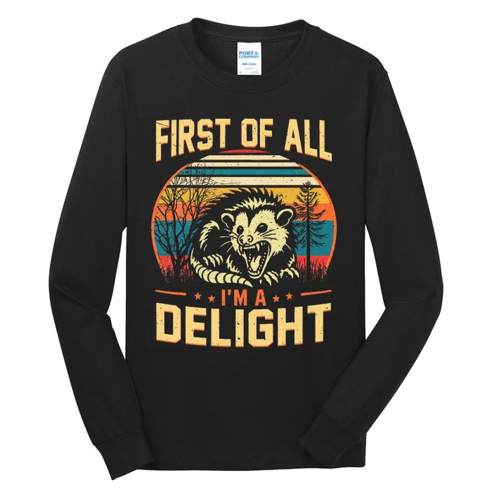 First Of All IM A Delight Sarcastic Angry Opossum Possum Tall Long Sleeve T-Shirt