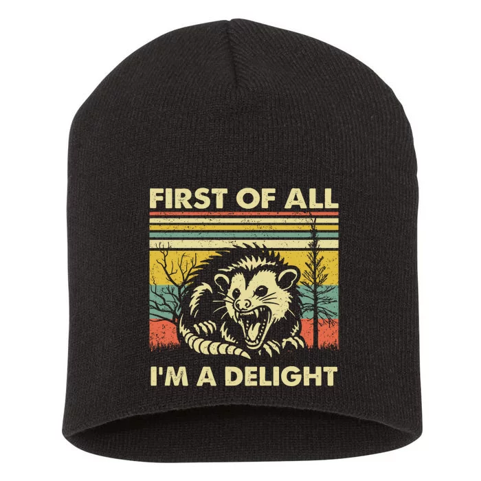 First Of All Im A Delight Sarcastic Angry Opossum Lover Short Acrylic Beanie