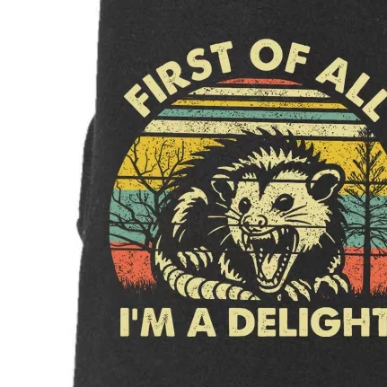 First Of All Im A Delight Sarcastic Angry Opossum Lover Doggie 3-End Fleece Hoodie