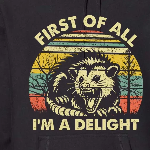 First Of All Im A Delight Sarcastic Angry Opossum Lover Premium Hoodie