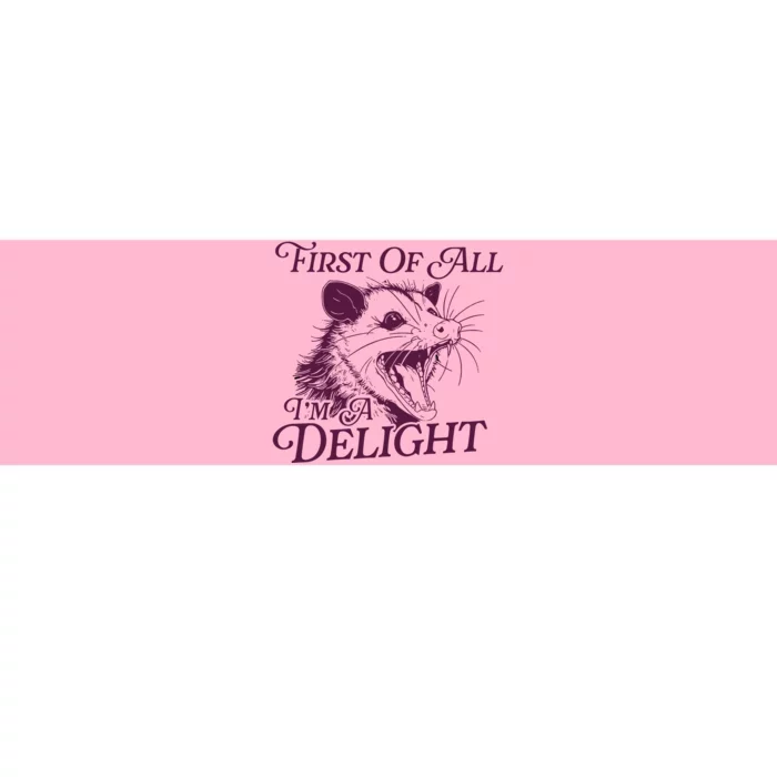 First Of All Im A Delight Sarcastic Angry Opossum Lover Bumper Sticker