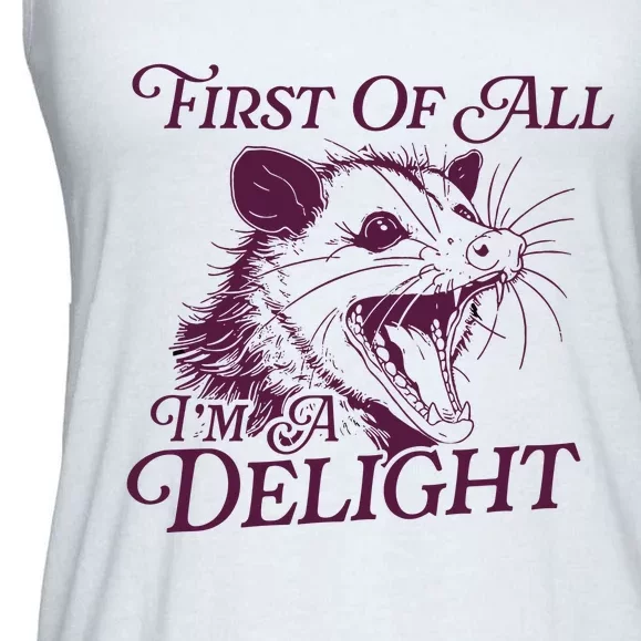 First Of All Im A Delight Sarcastic Angry Opossum Lover Ladies Essential Flowy Tank