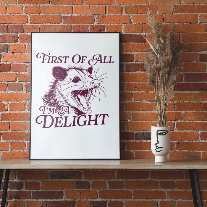 First Of All Im A Delight Sarcastic Angry Opossum Lover Poster