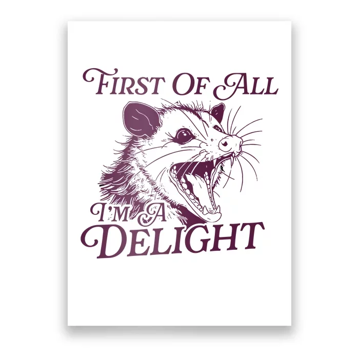 First Of All Im A Delight Sarcastic Angry Opossum Lover Poster