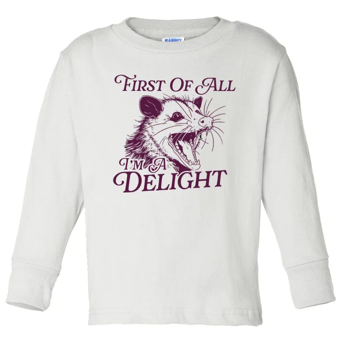 First Of All Im A Delight Sarcastic Angry Opossum Lover Toddler Long Sleeve Shirt