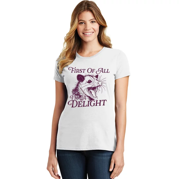 First Of All Im A Delight Sarcastic Angry Opossum Lover Women's T-Shirt