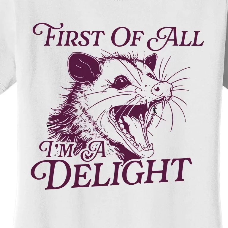 First Of All Im A Delight Sarcastic Angry Opossum Lover Women's T-Shirt