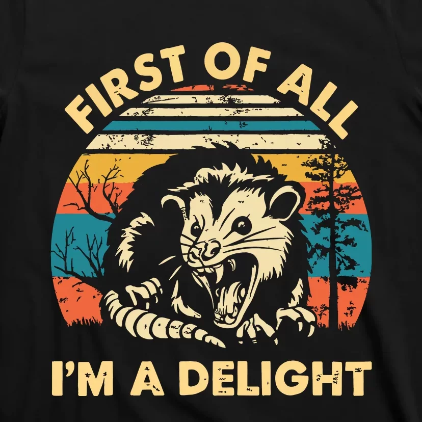 First Of All Im A Delight Opossum Possum T-Shirt