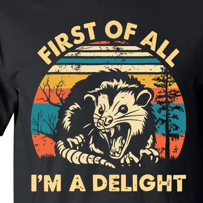 First Of All Im A Delight Opossum Possum Tall T-Shirt