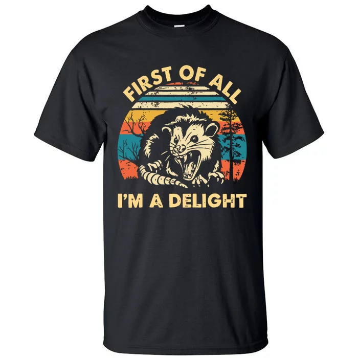 First Of All Im A Delight Opossum Possum Tall T-Shirt