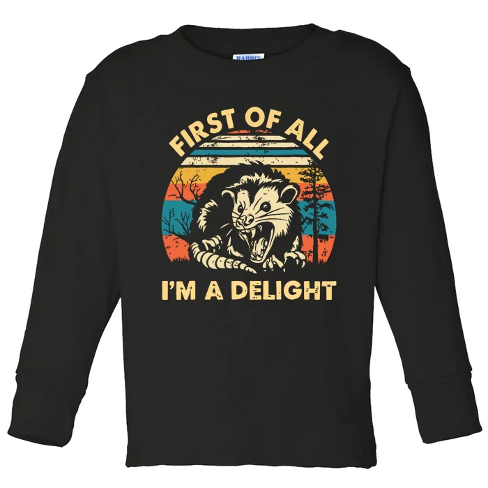 First Of All Im A Delight Opossum Possum Toddler Long Sleeve Shirt