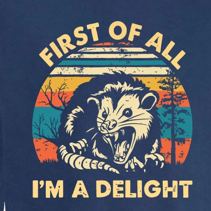 First Of All Im A Delight Opossum Possum Garment-Dyed Sweatshirt