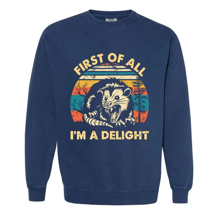 First Of All Im A Delight Opossum Possum Garment-Dyed Sweatshirt