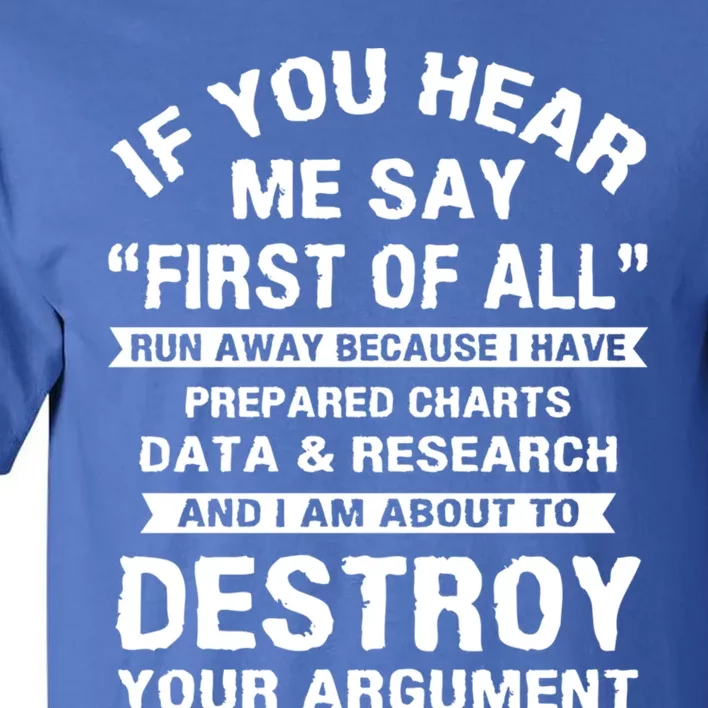 First Of All Funny College Sarcastic Debate Team Researcher Funny Gift Tall T-Shirt