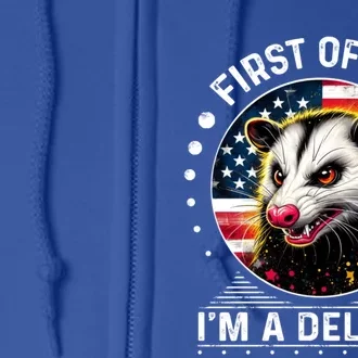 First Of All IM A Delight Sarcastic Angry Opossum Lover Cool Gift Full Zip Hoodie