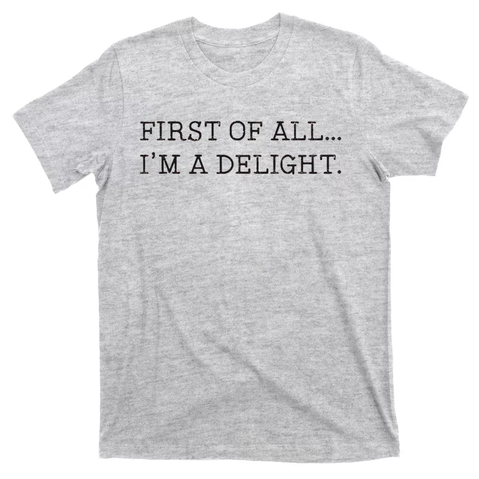 First Of All IM A Delight T-Shirt