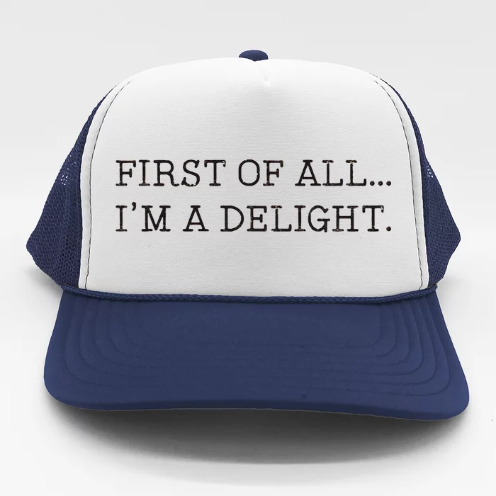 First Of All IM A Delight Trucker Hat