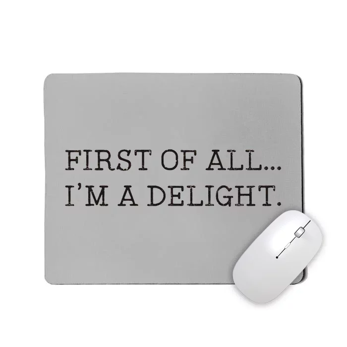 First Of All IM A Delight Mousepad