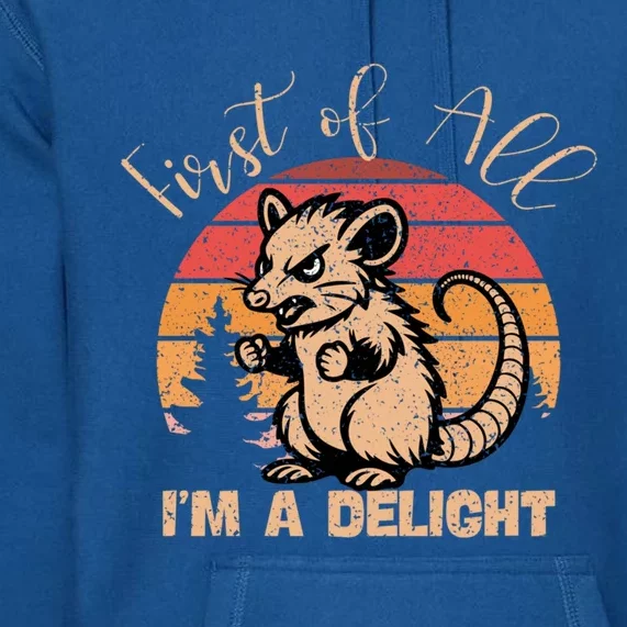 First Of All IM A Delight Sarcastic Angry Opossum Possum Gift Premium Hoodie