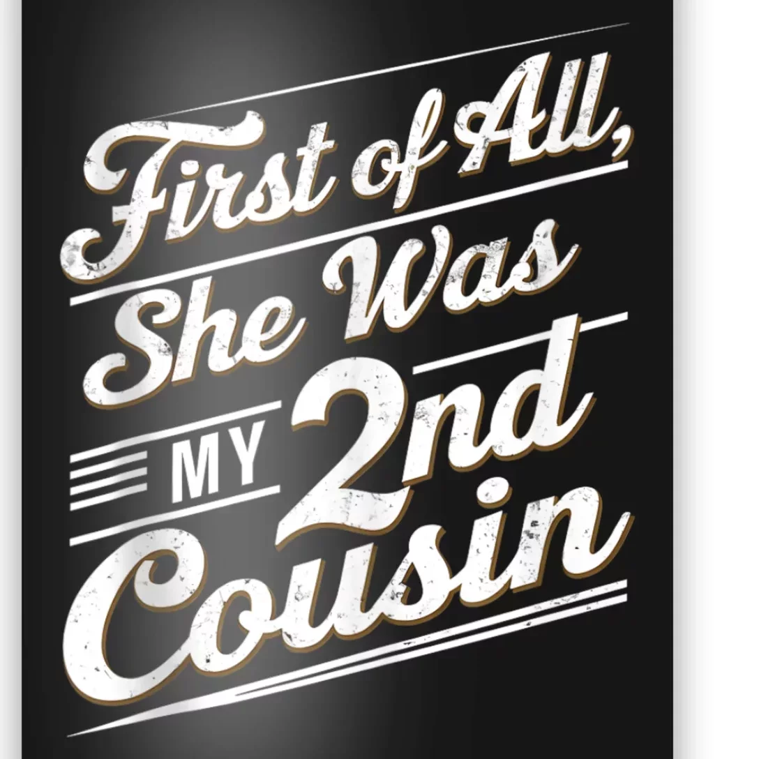 First Of All She Was My 2nd Cousin Poster